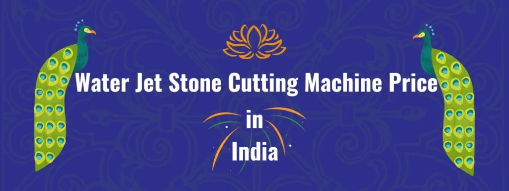India Water Jet Stone Cutting Machine Price & Buying Guide 1 Water Jet Stone Cutting Machine Price in India