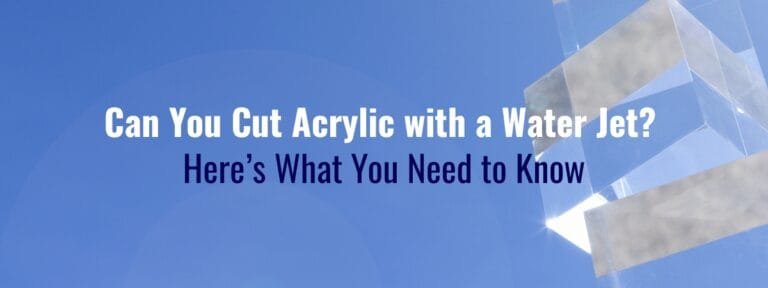 Can You Cut Acrylic with a Water Jet