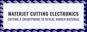 Waterjet Cutting Electronics