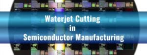 Semiconductor waterjet