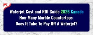 Waterjet Cost and ROI Guide 2026 Canada How Many Marble Countertops Does It Take To Pay Off A Waterjet