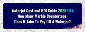 Waterjet Cost and ROI Guide 2026 USA How Many Marble Countertops Does It Take To Pay Off A Waterjet