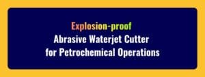 Petrochemical Abrasive Waterjet Cutter